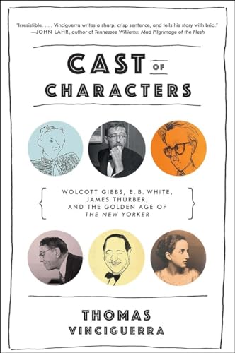 Imagen de archivo de Cast of Characters: Wolcott Gibbs, E. B. White, James Thurber, and the Golden Age of a la venta por More Than Words