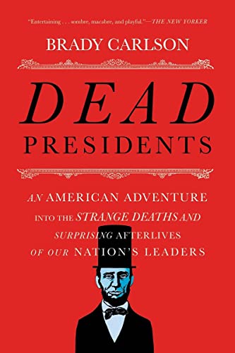 Beispielbild fr Dead Presidents : An American Adventure into the Strange Deaths and Surprising Afterlives of Our Nation's Leaders zum Verkauf von Better World Books: West