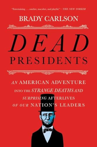 9780393353679: Dead Presidents: An American Adventure into the Strange Deaths and Surprising Afterlives of Our Nation's Leaders