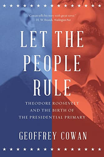 Stock image for Let the People Rule: Theodore Roosevelt and the Birth of the Presidential Primary for sale by Your Online Bookstore