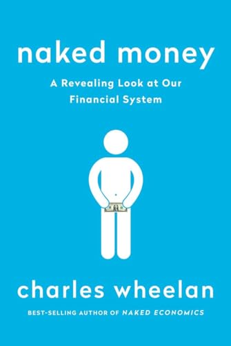 9780393353730: Naked Money: A Revealing Look at Our Financial System