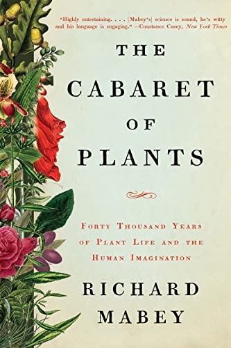 Stock image for The Cabaret of Plants: Forty Thousand Years of Plant Life and the Human Imagination for sale by Goodwill Books