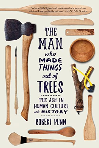 9780393354126: Man Who Made Things Out of Trees: The Ash in Human Culture and History