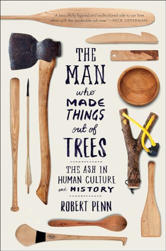 9780393354126: The Man Who Made Things Out of Trees: The Ash in Human Culture and History