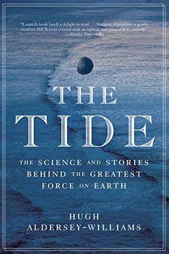 Imagen de archivo de The Tide: The Science and Stories Behind the Greatest Force on Earth a la venta por Seattle Goodwill