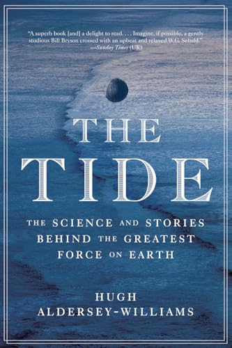 Stock image for The Tide: The Science and Stories Behind the Greatest Force on Earth for sale by Seattle Goodwill