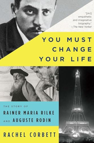 Stock image for You Must Change Your Life: The Story of Rainer Maria Rilke and Auguste Rodin for sale by ThriftBooks-Dallas
