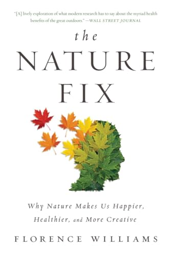 Stock image for The Nature Fix: Why Nature Makes Us Happier, Healthier, and More Creative for sale by Magus Books Seattle