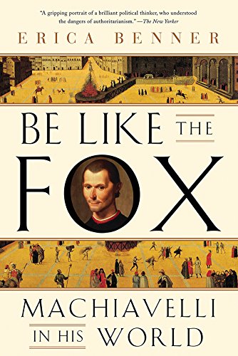 Imagen de archivo de Be Like the Fox : Machiavelli in His World a la venta por Better World Books