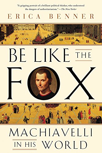 Stock image for Be Like the Fox : Machiavelli in His World for sale by Better World Books