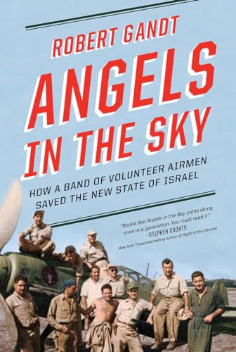 Stock image for Angels in the Sky: How a Band of Volunteer Airmen Saved the New State of Israel for sale by More Than Words