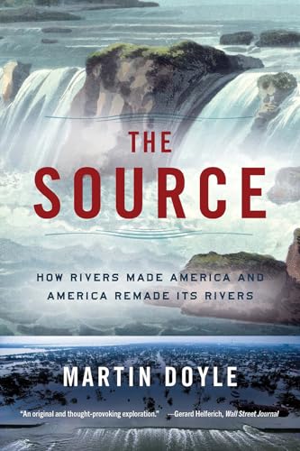 Stock image for The Source: How Rivers Made America and America Remade Its Rivers for sale by SecondSale