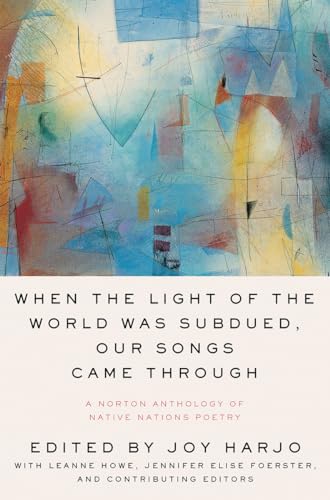 Stock image for When the Light of the World Was Subdued, Our Songs Came Through: A Norton Anthology of Native Nations Poetry for sale by Your Online Bookstore