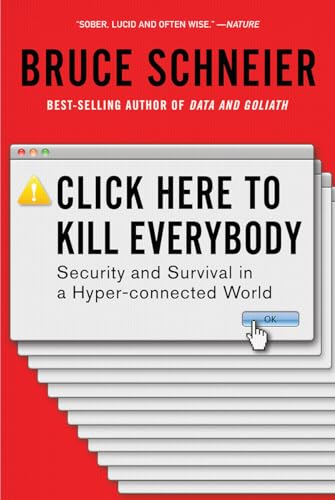 Stock image for Click Here to Kill Everybody: Security and Survival in a Hyper-connected World for sale by BooksRun