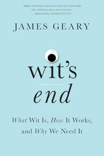 Beispielbild fr Wit's End: What Wit Is, How It Works, and Why We Need It zum Verkauf von ZBK Books
