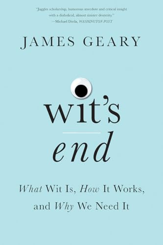 Stock image for Wit's End: What Wit Is, How It Works, and Why We Need It for sale by SecondSale