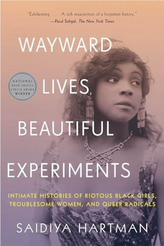 9780393357622: Wayward Lives, Beautiful Experiments: Intimate Histories of Riotous Black Girls, Troublesome Women, and Queer Radicals