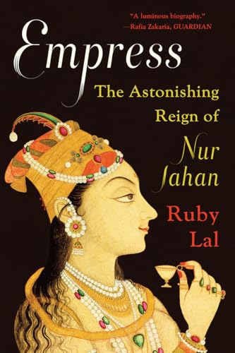 Beispielbild fr Empress : The Astonishing Reign of Nur Jahan zum Verkauf von Better World Books