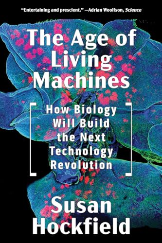 Beispielbild fr The Age of Living Machines: How Biology Will Build the Next Technology Revolution zum Verkauf von Monster Bookshop