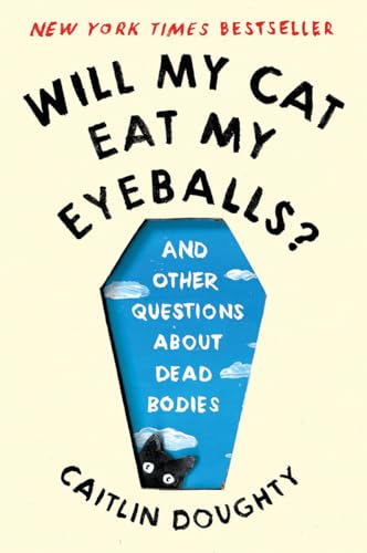 Stock image for Will My Cat Eat My Eyeballs?: And Other Questions About Dead Bodies for sale by Lakeside Books
