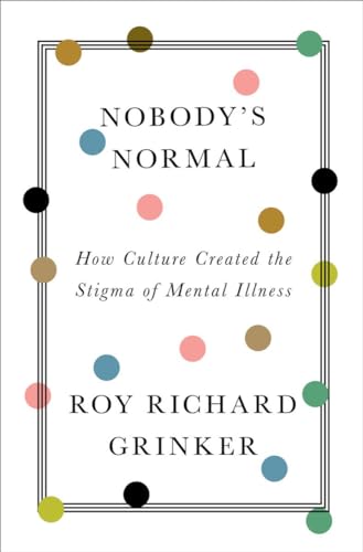 Beispielbild fr Nobody's Normal: How Culture Created the Stigma of Mental Illness zum Verkauf von BooksRun