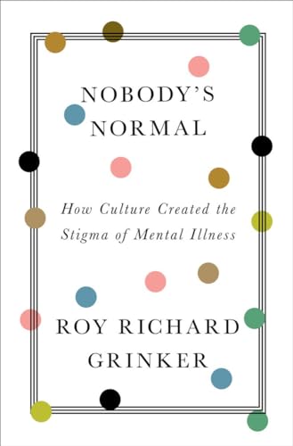 Stock image for Nobody's Normal: How Culture Created the Stigma of Mental Illness for sale by BooksRun