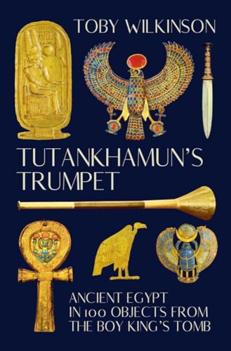 Stock image for Tutankhamun's Trumpet: Ancient Egypt in 100 Objects from the Boy-King's Tomb for sale by ZBK Books