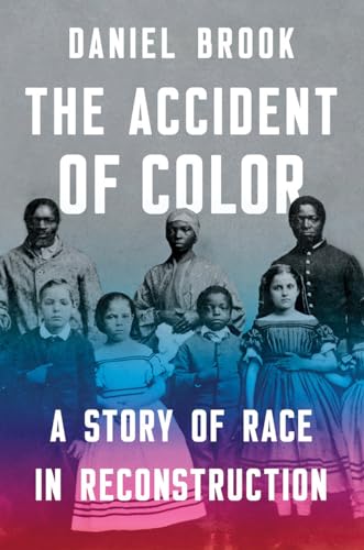 Beispielbild fr The Accident of Color : A Story of Race in Reconstruction zum Verkauf von Better World Books