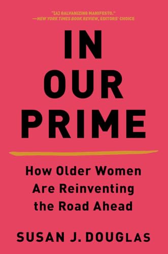 Imagen de archivo de In Our Prime : How Older Women Are Reinventing the Road Ahead a la venta por Better World Books