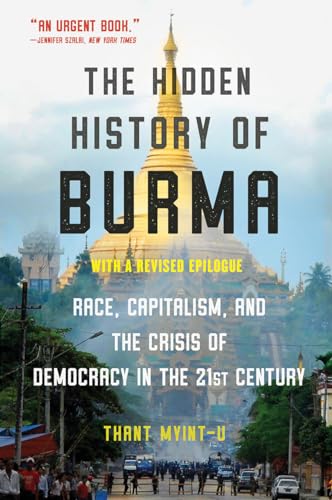 Stock image for The Hidden History of Burma : Race, Capitalism, and Democracy in the 21st Century for sale by Better World Books