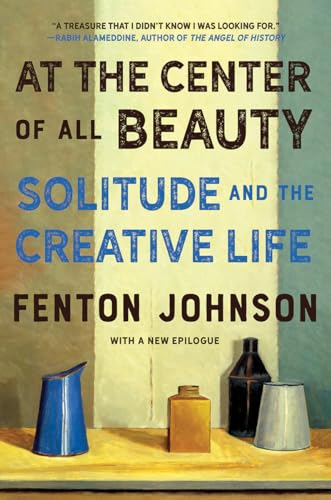 Stock image for At the Center of All Beauty: Solitude and the Creative Life for sale by HPB Inc.