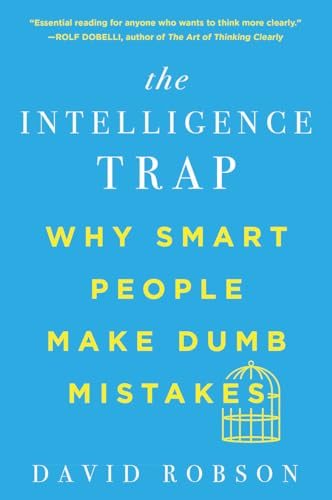 9780393541465: The Intelligence Trap: Why Smart People Make Dumb Mistakes