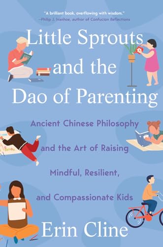 Beispielbild fr Little Sprouts and the Dao of Parenting : Ancient Chinese Philosophy and the Art of Raising Mindful, Resilient, and Compas Sionate Kids zum Verkauf von Better World Books