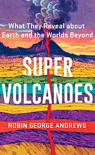 Stock image for Super Volcanoes: What They Reveal about Earth and the Worlds Beyond for sale by ThriftBooks-Atlanta