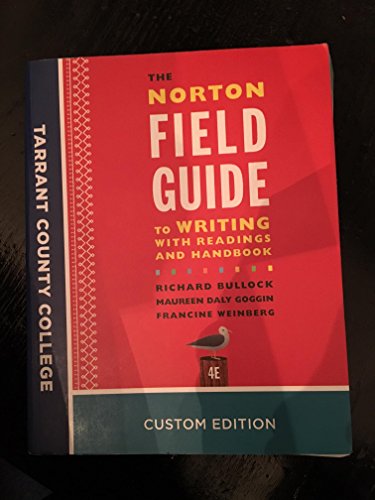 Imagen de archivo de The Norton Field Guide to Writing With Readings And Handbook 4E, Tarrant County College Custom Edition a la venta por Better World Books