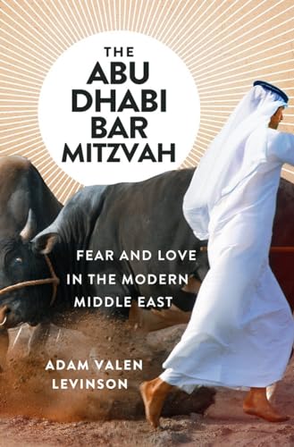 Stock image for The Abu Dhabi Bar Mitzvah : Fear and Love in the Modern Middle East for sale by Better World Books