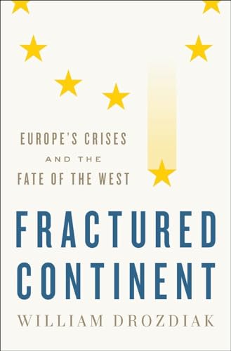 9780393608687: Fractured Continent: Europe's Crises and the Fate of the West