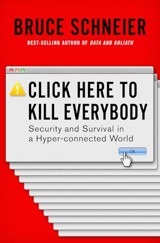 Beispielbild fr Click Here to Kill Everybody: Security and Survival in a Hyper-connected World zum Verkauf von WorldofBooks