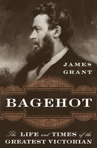 Beispielbild fr Bagehot : The Life and Times of the Greatest Victorian zum Verkauf von Better World Books