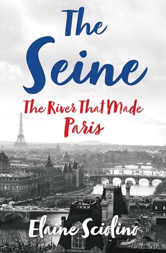 Beispielbild fr The Seine: The River that Made Paris zum Verkauf von Books From California