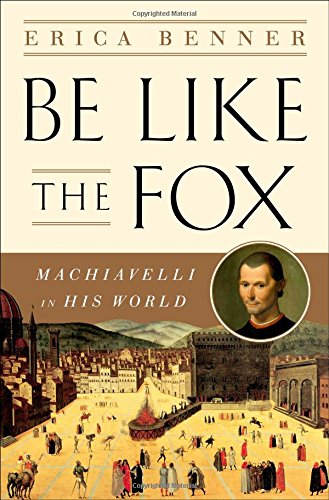 Imagen de archivo de Be Like the Fox: Machiavelli In His World a la venta por SecondSale