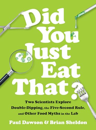 Beispielbild fr Did You Just Eat That? : Two Scientists Explore Double-Dipping, the Five-Second Rule, and Other Food Myths in the Lab zum Verkauf von Better World Books: West