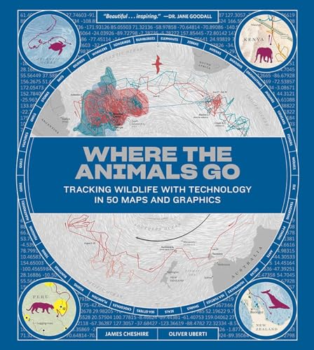9780393634020: Where the Animals Go: Tracking Wildlife with Technology in 50 Maps and Graphics