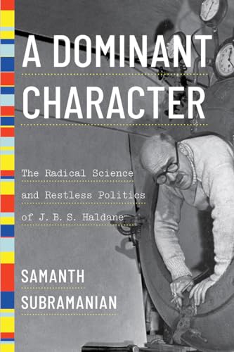 Stock image for A Dominant Character : The Radical Science and Restless Politics of J. B. S. Haldane for sale by Better World Books: West