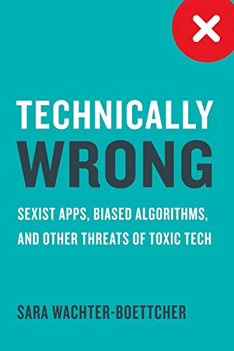 Beispielbild fr Technically Wrong: Sexist Apps, Biased Algorithms, and Other Threats of Toxic Tech zum Verkauf von AwesomeBooks