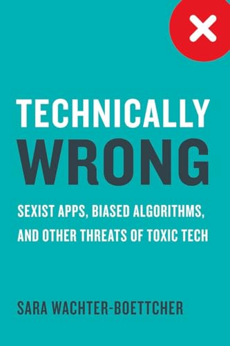 Stock image for Technically Wrong: Sexist Apps, Biased Algorithms, and Other Threats of Toxic Tech for sale by Wonder Book