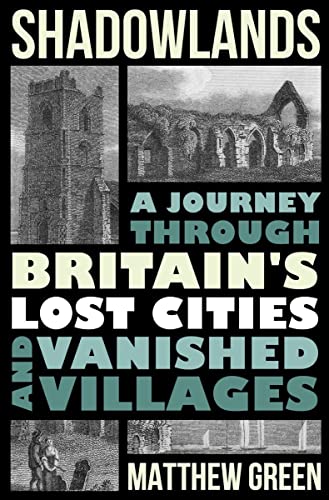 Imagen de archivo de Shadowlands: A Journey Through Britains Lost Cities and Vanished Villages a la venta por Zoom Books Company