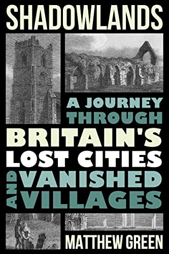 9780393635348: Shadowlands: A Journey Through Britain's Lost Cities and Vanished Villages