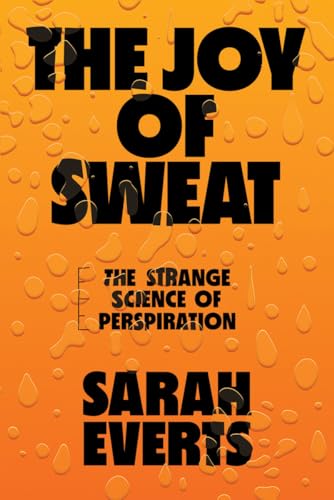 Beispielbild fr The Joy of Sweat : The Strange Science of Perspiration zum Verkauf von Better World Books