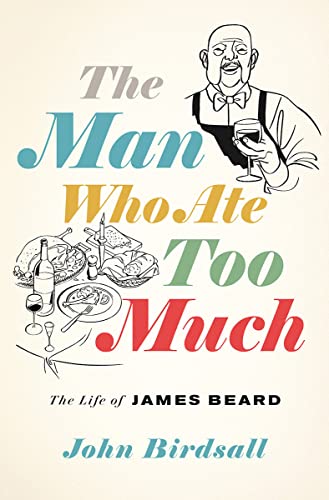 Imagen de archivo de The Man Who Ate Too Much: The Life of James Beard a la venta por More Than Words